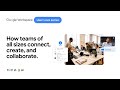How teams of all sizes connect, create, and collaborate with Google Workspace