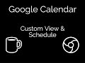 Google Calendar: Custom View and Schedule