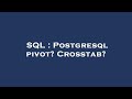 SQL : Postgresql pivot? Crosstab?