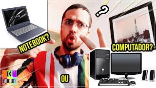 Computador Ou Notebook, QUAL COMPRAR ? QUAL É MELHOR PRA MIM ? ( pontos negativos e positivos )