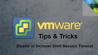 VMware - Tips & Tricks - Disable or Increase Shell Session Timeout