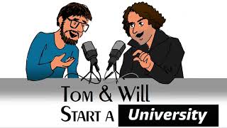 EPISODE 15: TOM & WILL START A UNIVERSITY