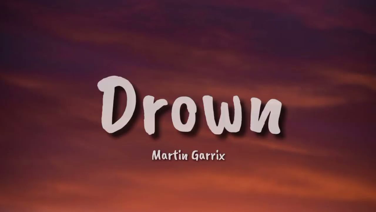 Martin Garrix - Drown (Lyrics) Feat. Clinton Kane - YouTube