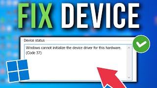 Fix Windows Cannot Initialize The Device Driver For This Hardware Code 37