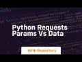 python requests params vs data