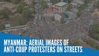 Myanmar: Aerial images of anti-coup protesters on streets