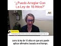 “¿puedo arreglar con la ley de 10 años ”