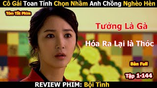 Review Phim: Cô Gái Ham Tiền Xem Thường Anh Công Nhân Nghèo | Bội Tình | It Was Love | Full 144 Tập