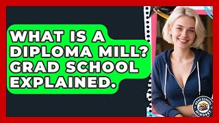 What Is A Diploma Mill? Grad School Explained. - Grad School Mindset
