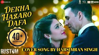 Dekha Hazaro Dafaa|Rustom|Akshay Kumar |Arijit singh  &  Palak M|Cover Song By Harsimran Singh #love