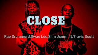 CLOSE - Rae Sremmurd, Swae Lee, Slim Jxmmi ft. Travis Scott [Lyrics]