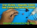 OnePlus Bullets Wireless Earphone Magnetic Switch Side Earbud Not Working Solved