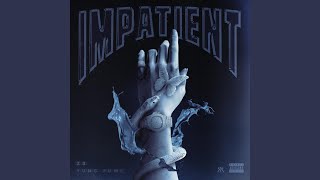 Impatient (feat. Yung Fume)