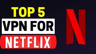 Best VPN For Netflix 2024: Top 5 VPNs To Unblock Netflix Internationally