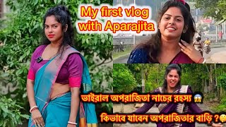 My first blog with Aprajita || অপরাজিতা কিভাবে ডান্স করে আসল রহস্য 😱| অপরাজিতার বাড়ি কিভাবে যাবে 🤫||