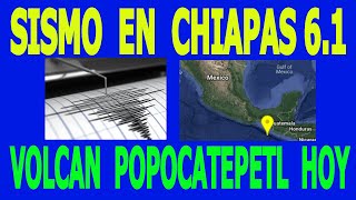 SISMOS DE HOY CHIAPAS MEXICO 6.1 ACTIVIDAD VOLCAN POPOCATEPETL,  EN VIVO HYPER 333