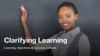 Clarifying Learning: Writing & Sharing Learning Objectives and Success Criteria
