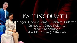 KA LUNGDUMTU - Obed Pulamte \u0026 Jennifer Pulamte ||Official Lyrics || Hmar hlathar 2021