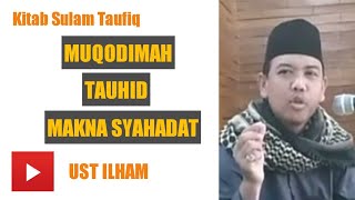 Kitab Sulam Taufik, Muqodimah, Tauhid (Makna Syahadat), Ust Ilham