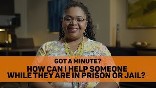 How Can I Help Someone while They are in Prison or Jail?