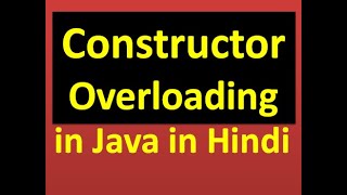 Lecture 18:constructor overloading in java in Hindi | examples of constructor overloading