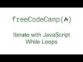 Iterate with JavaScript While Loops - Free Code Camp