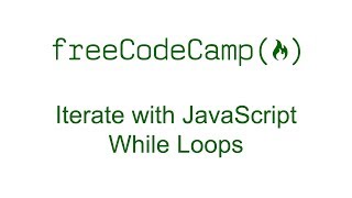 Iterate with JavaScript While Loops - Free Code Camp