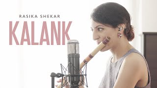 Kalank Title Track | Flute & Voice | Rasika Shekar