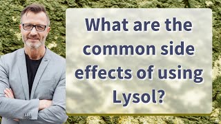 What Are The Common Side Effects Of Using Lysol