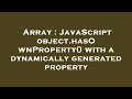 Array : JavaScript object.hasOwnProperty() with a dynamically generated property