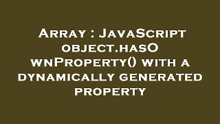 Array : JavaScript object.hasOwnProperty() with a dynamically generated property