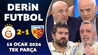 Derin Futbol 15 Ocak 2024 Tek Parça /  Galatasaray 2-1 Kayserispor