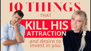 10 things that KILL his attraction and desire to INVEST in to you!