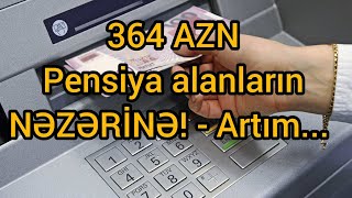 364 AZN PENSİYA ALANLARIN NƏZƏRİNƏ Artım məbləği bu qədərdir