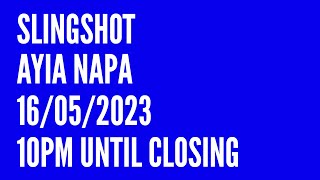 Slingshot Ayia Napa! 16/05/2023  10pm until Closing