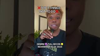 TOP 3 THINGS NOT TO DO DURING THIS GEMINI FULL MOON NOVEMBER 20-30 2023 #fullmoon #gemini