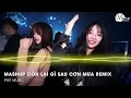 mashup cÒn lẠi gÌ sau cƠn mƯa x trẢ lẠi txce x Ải hỒng nhan x tÁi sinh remix mashup cỰc suy tiktok