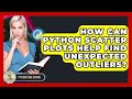 How Can Python Scatter Plots Help Find Unexpected Outliers? - Python Code School
