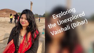 Exploring the Unexplored Vaishali- Bihar