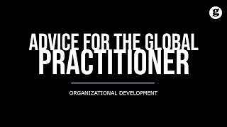 Advice for the Global Organizational Development Practitioner