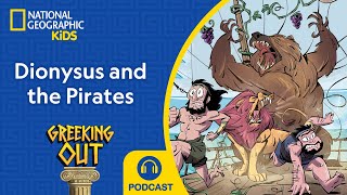 Dionysus and the Pirates (and Ariadne) | Greeking Out Podcast | NEW | S11 E3 | @natgeokids