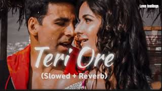 Teri ore [Slowed + Reverb] Singh Is King | Rahat Fateh Ali Khan and Shreya Ghoshal | lofi Song |