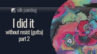 and FAILED? More TIPS on using Markers instead of Resist (gutta) in Silk Painting (Part 2)