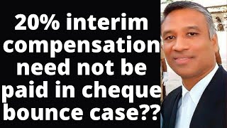 #485 - Guidelines of Supreme Court for 20% interim compensation in cheque bounce case??