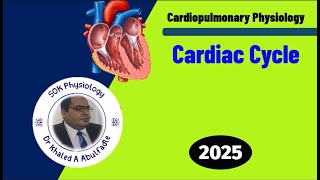 Cardiac Cycle Physiology (2-2025) by Dr Khaled A Abulfadle