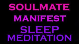 SOULMATE Manifest~ Sleep Meditation ~ Guided Meditation for Sleep