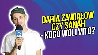 Daria Zawiałow czy Sanah - kogo woli Vito?