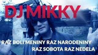 DJ MIKKY - Raz boli meniny, raz narodeniny, raz sobota, raz nedeľa