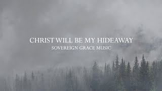 Christ Will Be My Hideaway • Lyric Video