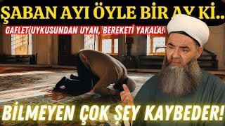 ŞABAN AYINDA CENNETE KOMŞU OLMAK MÜMKÜN MÜ? SIRRI KEŞFET!